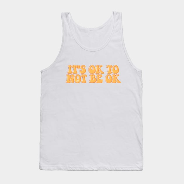 It's Ok To Not Be Okay Tank Top by AlienClownThings